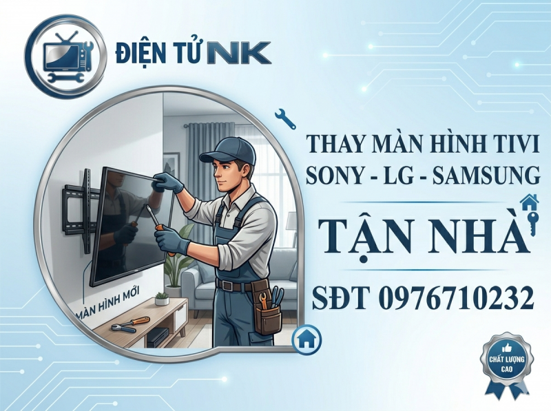 Thay màn hình tivi Samsung, LG, Sony tại nhà – Chính hãng, giá tốt, bảo hành dài hạn