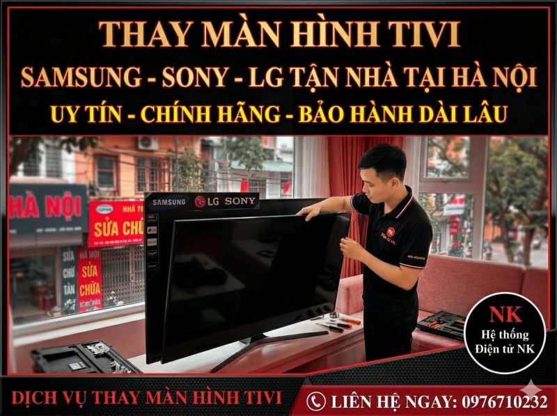 Thay màn hình tivi Samsung - Sony - LG tận nhà tại Hà Nội: Giải pháp tối ưu chi phí cho gia đình bạn